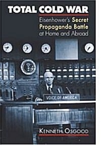 Total Cold War: Eisenhowers Secret Propaganda Battle at Home and Abroad (Paperback)