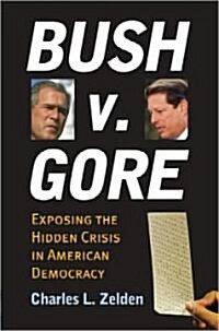 Bush V. Gore: Exposing the Hidden Crisis in American Democracy (Hardcover)