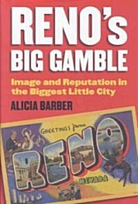 Renos Big Gamble: Image and Reputation in the Biggest Little City (Hardcover)