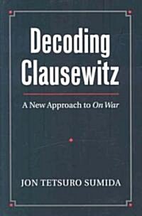 Decoding Clausewitz: A New Approach to on War (Hardcover)