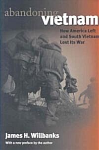 Abandoning Vietnam: How America Left and South Vietnam Lost Its War (Paperback)