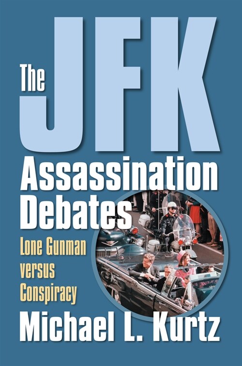The JFK Assassination Debates: Lone Gunman Versus Conspiracy (Paperback)
