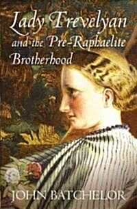 Lady Trevelyan and the Pre-Raphaelite Brotherhood (Hardcover)