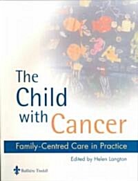 The Child with Cancer : Family-Centred Care in Practice (Paperback, Thumb Indexed ed.)