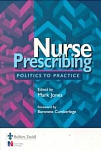 Nursing Prescribing : Politics to Practice (Paperback)