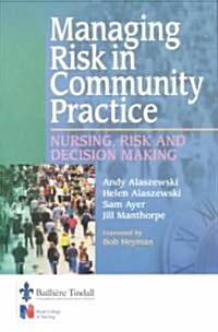Managing Risk in Community Practice : Nursing, risk and decision making (Paperback)