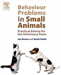 Behaviour Problems in Small Animals : Practical Advice for the Veterinary Team (Paperback)