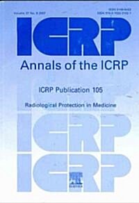 ICRP Publication 105 : Radiological Protection in Medicine (Paperback)
