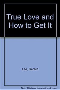 True Love and How to Get It (Hardcover)