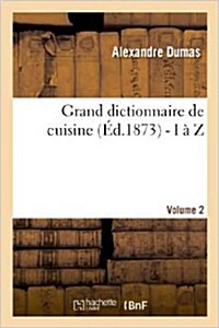 Grand dictionnaire de cuisine (?.1873) - I ?Z (Paperback)