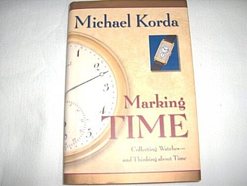 Marking Time: Collecting Watches and Thinking about Time (Hardcover, reprint)
