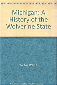 Michigan: A History of the Wolverine State (Hardcover, Revised)