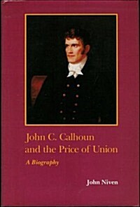 John C. Calhoun and the Price of Union (Southern biography series) (Hardcover, First Edition)