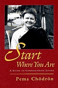 Start Where You Are: A Guide to Compassionate Living (Paperback, 1st)