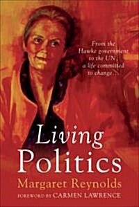 Living Politics: From the Hawke Government to the Un, a Life Committed to Change (Paperback)