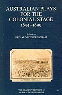 Australian Plays for the Colonial Stage 1834-1899 (Paperback, Academy)