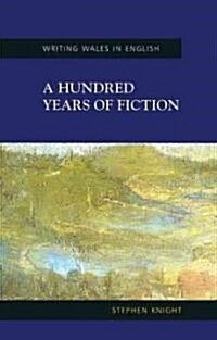 A Hundred Years of Fiction : Writing Wales in English (Hardcover)