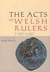 The Acts of Welsh Rulers : 1120-1283 (Hardcover)