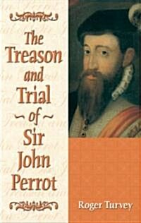 The Treason and Trial of Sir John Perrot (Hardcover)