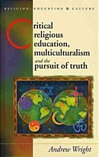 Critical Religious Education, Multiculturalism and the Pursuit of Truth (Hardcover)