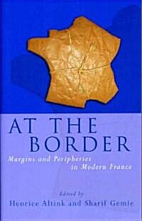 At the Border : Margins and Peripheries in Modern France (Hardcover)