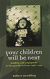 Your Children Will be Next : Bombing and Propoganda in the Spanish Civil War (Paperback)