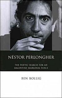 Nestor Perlongher : The Poetic Search for an Argentine Marginal Voice (Hardcover)