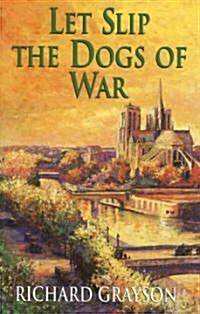 Let Slip the Dogs of War (Hardcover)