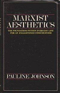 Marxist aesthetics : the foundations within everyday life for an emancipated consciousness