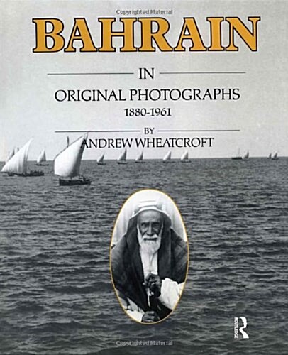 Bahrain in Original Photographs 1880-1961 (Hardcover)