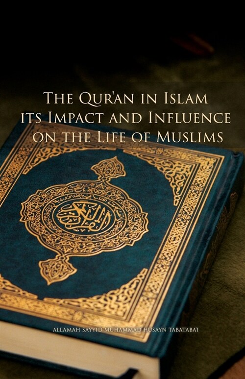 The Quran in Islam, its Impact and Influence on the Life of Muslims (Paperback)