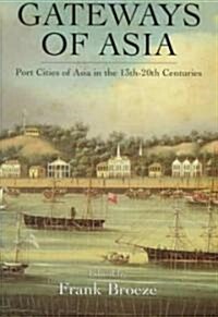 Gateways Of Asia : Port Cities of Asia in the 13th-20th Centuries (Hardcover)
