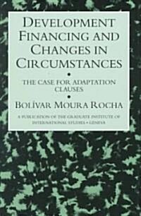 Development Financing and Changes in Circumstances : The Case for Adaption Clauses (Hardcover)