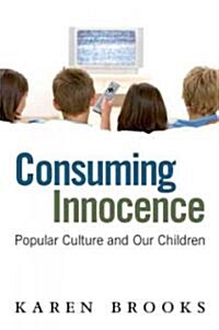 Consuming Innocence: Popular Culture and Our Children (Paperback, New)