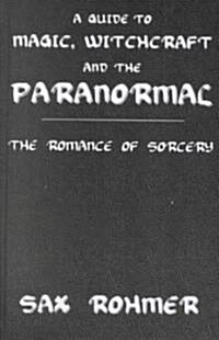 A Guide to Magic, Witchcraft and the Paranormal : The Romance of Sorcery (Hardcover)