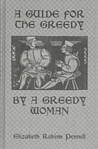 A Guide For The Greedy: By A Greedy Woman (Hardcover)
