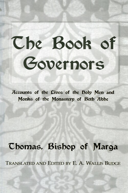 The Book Of Governors : Accounts of the Lives of the Holy Men and Monks of the Monastery of Beth Abhe (Hardcover)