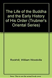 The Life of Buddha and the Early History of His Order (Hardcover)