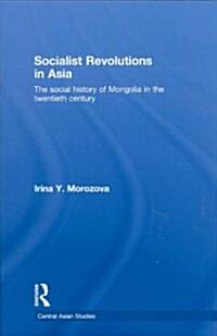 Socialist Revolutions in Asia : The Social History of Mongolia in the 20th Century (Hardcover)