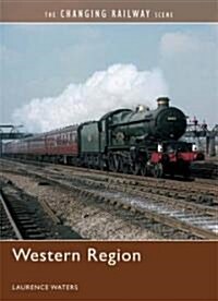 The Changing Railway Scene: Western Region (Hardcover)