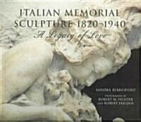 Italian Memorial Sculpture 1820-1940: A Legacy of Love (Hardcover)