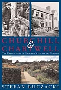 Churchill and Chartwell : The Untold Story of Churchills Houses and Gardens (Hardcover)