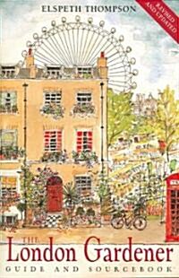 The London Gardener : Guide and Sourcebook (Paperback)
