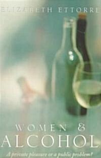 Women and Alcohol : A Private Pleasure or a Public Problem? (Paperback)