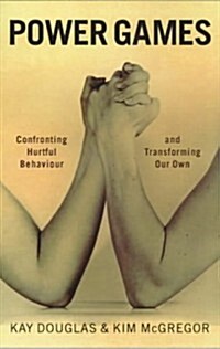 Power Games : Confronting Hurtful Behaviour and Transforming Our Own (Paperback)