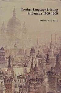 Foreign-language Printing in London 1500-1900 (Hardcover)