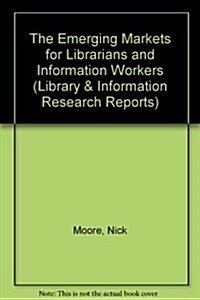 The Emerging Markets for Librarians and Information Workers (Paperback)