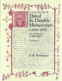 Catalogue of Dated and Datable Manuscripts : c.888-1600 in London Libraries (Hardcover)