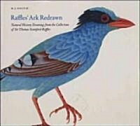 Raffles Ark Redrawn : Natural History Drawings from the Collection of Sir Thomas Stamford Raffles (Paperback)