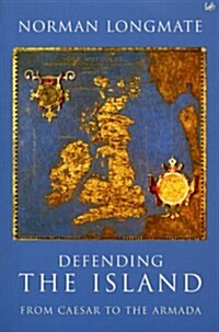 Defending the Island : From Caesar to the Armada (Paperback)